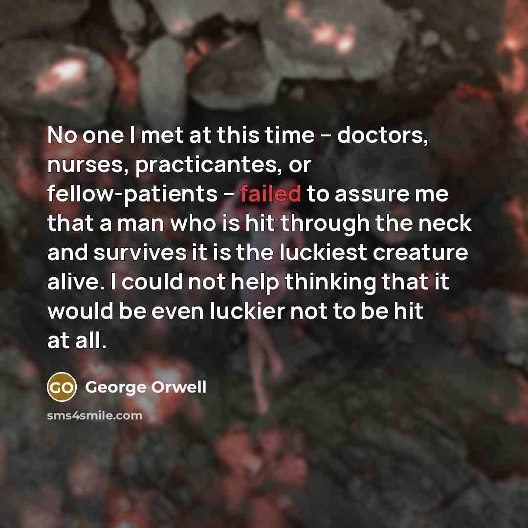“No one I met at this time -- doctors, nurses,…” quote by George Orwell