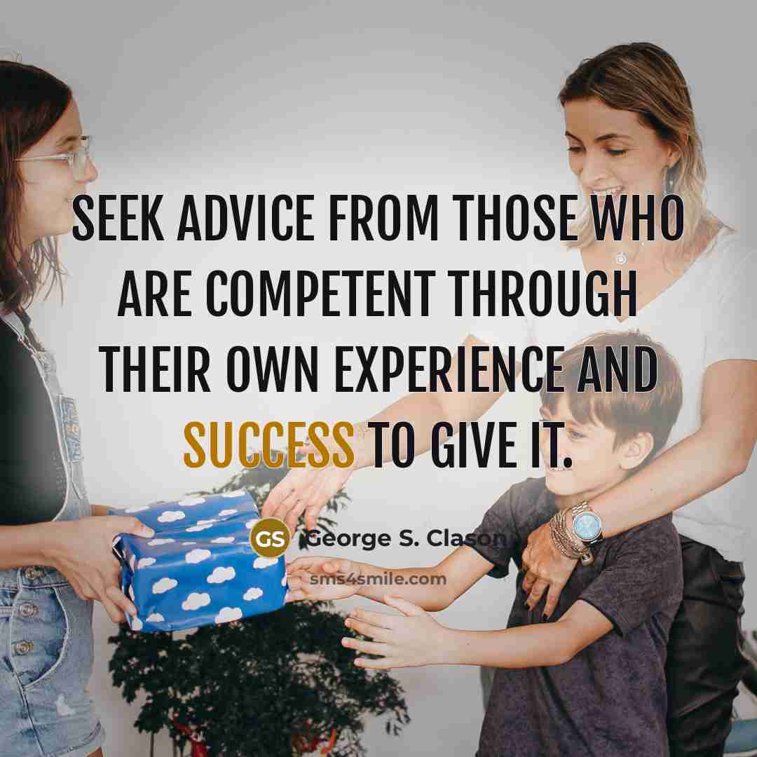 “Seek advice from those who are competent through their own…” quote by George S. Clason