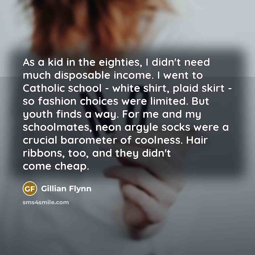 “As a kid in the eighties, I didn't need much…” quote by Gillian Flynn
