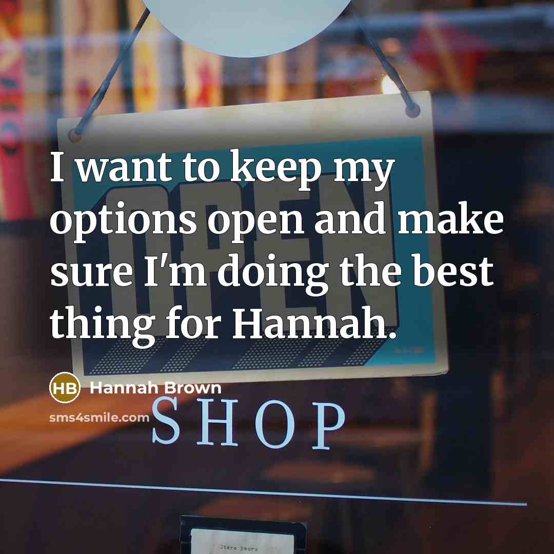“I want to keep my options open and make sure…” quote by Hannah Brown