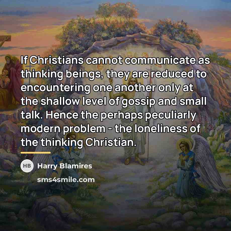 “If Christians cannot communicate as thinking beings, they are reduced…” quote by Harry Blamires