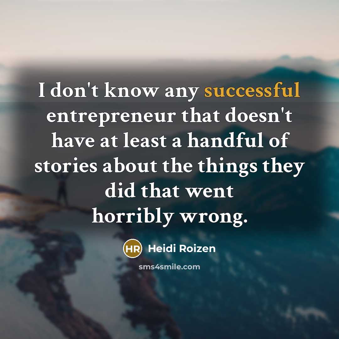 “I don't know any successful entrepreneur that doesn't have at…” quote by Heidi Roizen