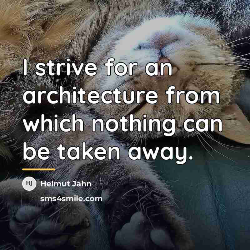 “I strive for an architecture from which nothing can be…” quote by Helmut Jahn