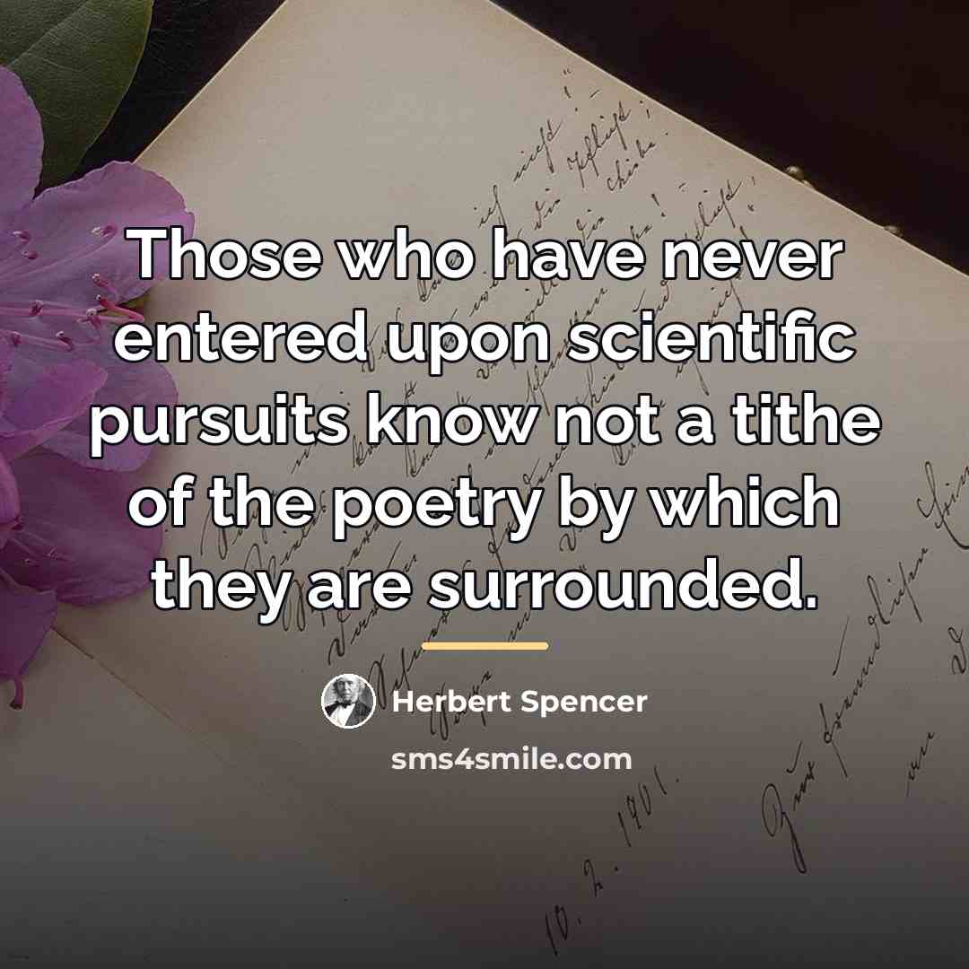 “Those who have never entered upon scientific pursuits know not…” quote by Herbert Spencer