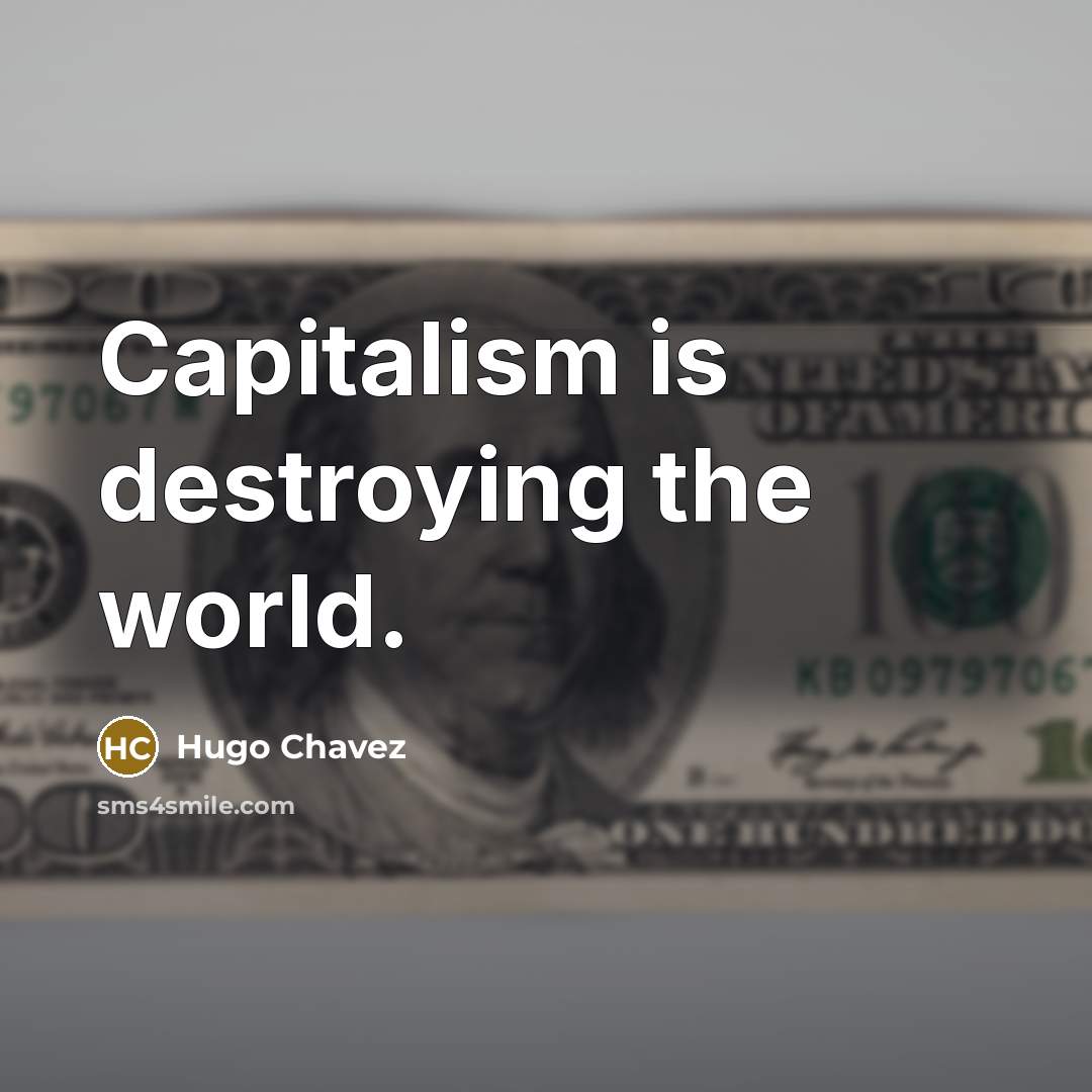 “Capitalism is destroying the world.…” quote by Hugo Chavez