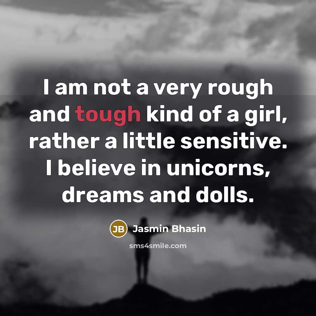 “I am not a very rough and tough kind of…” quote by Jasmin Bhasin