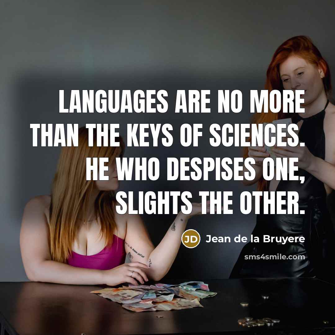 “Languages are no more than the keys of Sciences. He…” quote by Jean de la Bruyere