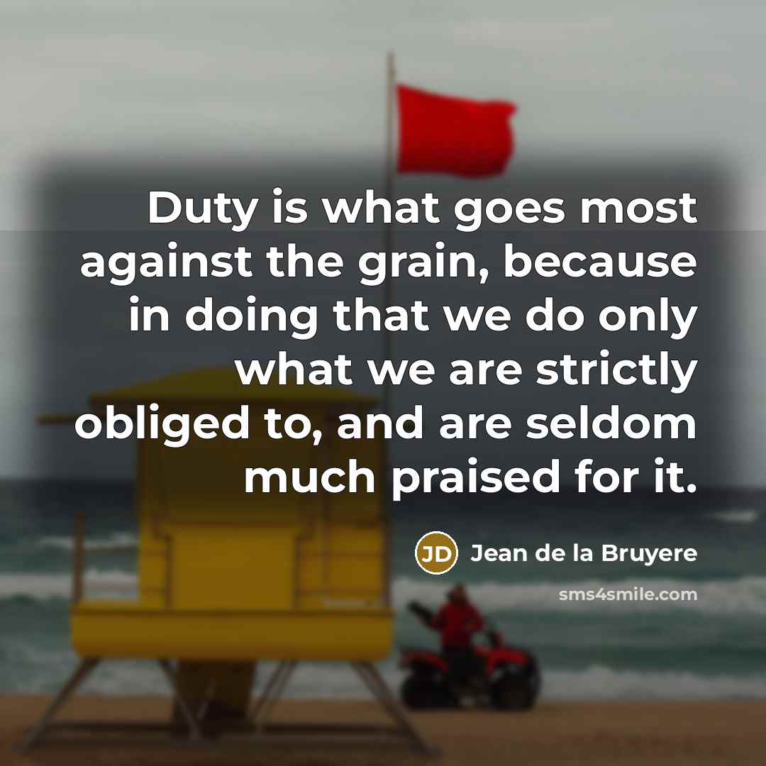 “Duty is what goes most against the grain, because in…” quote by Jean de la Bruyere