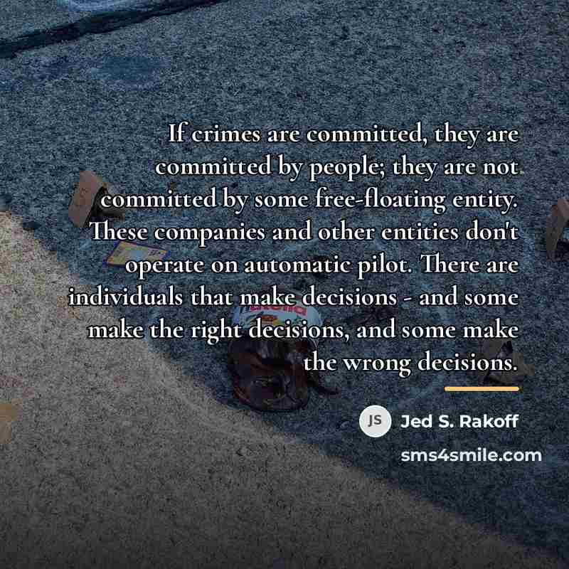 “If crimes are committed, they are committed by people; they…” quote by Jed S. Rakoff