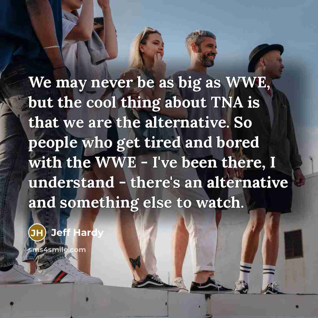 “We may never be as big as WWE, but the…” quote by Jeff Hardy
