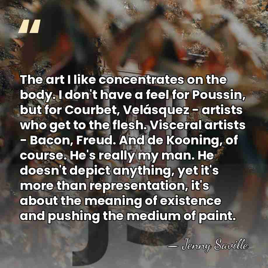 The art I like concentrates on the body. I don't have a&hellip; - Jenny Saville