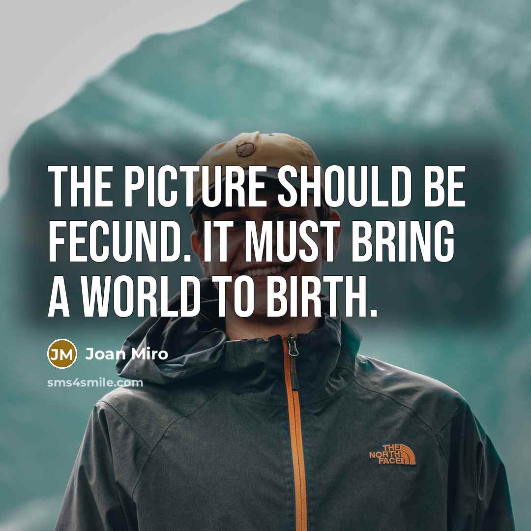 “The picture should be fecund. It must bring a world…” quote by Joan Miro