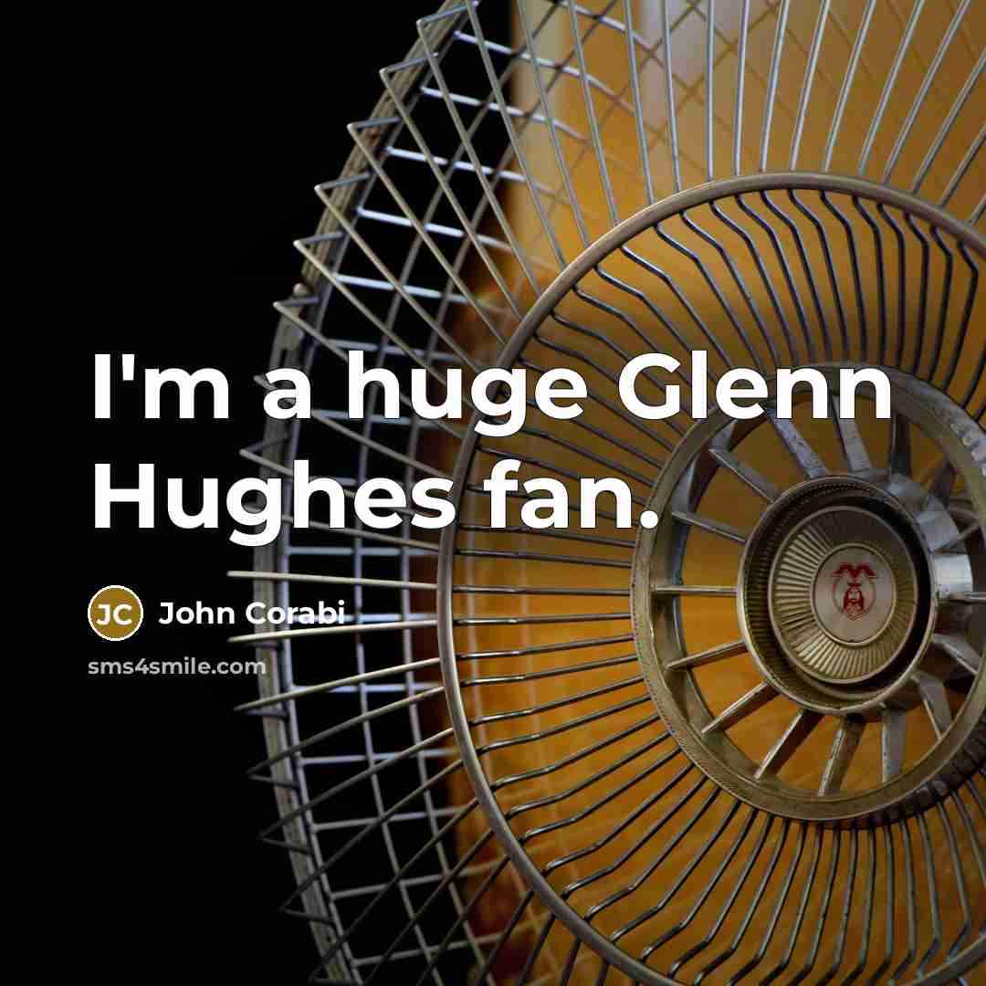 “I'm a huge Glenn Hughes fan.…” quote by John Corabi