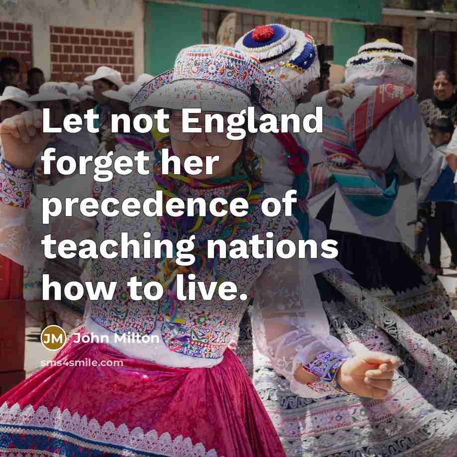 “Let not England forget her precedence of teaching nations how…” quote by John Milton