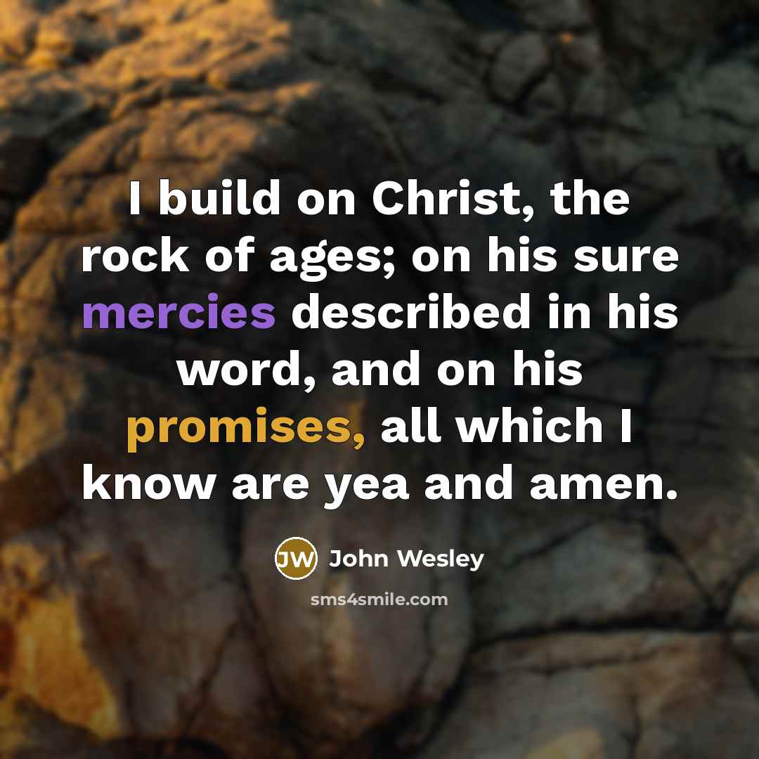“I build on Christ, the rock of ages; on his…” quote by John Wesley