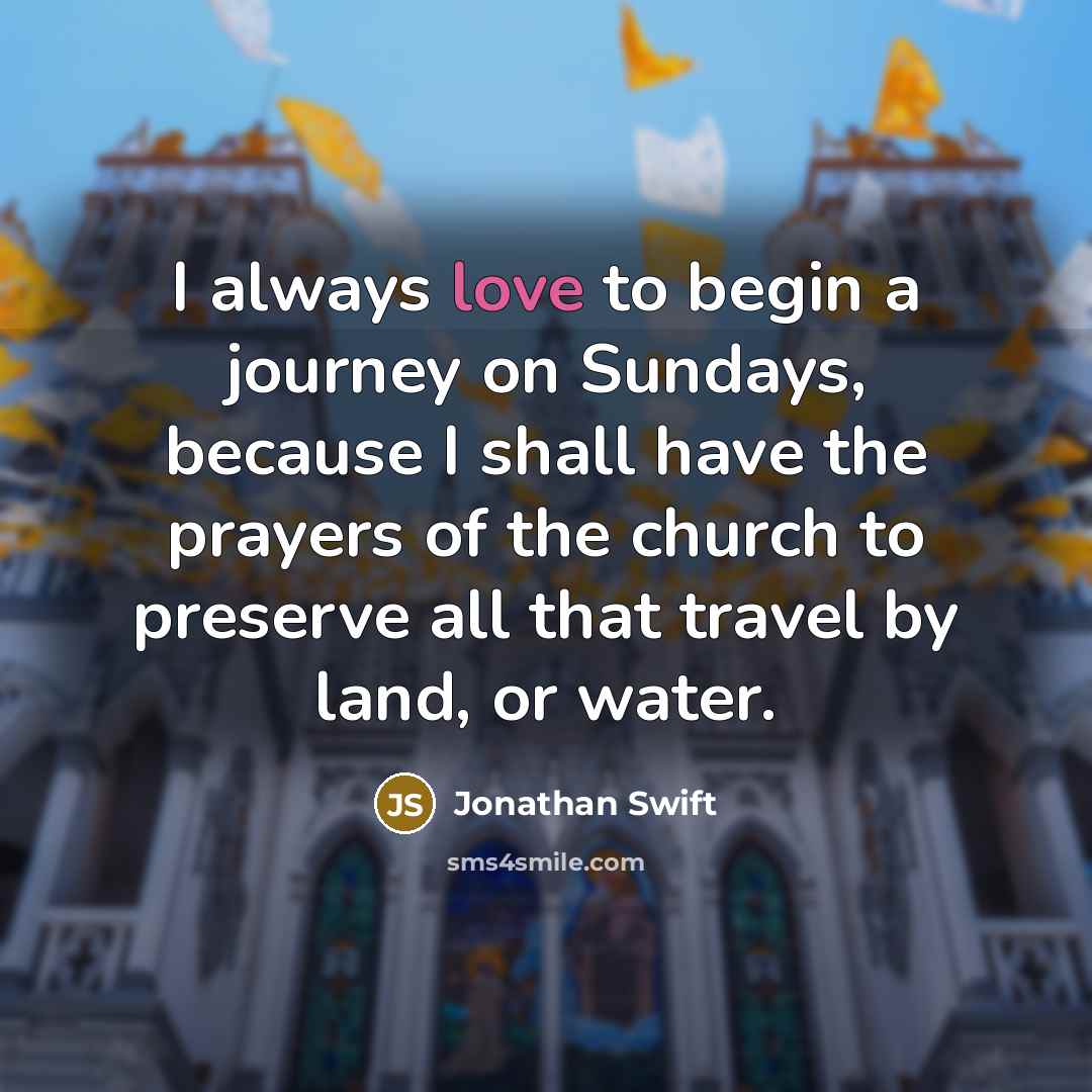 “I always love to begin a journey on Sundays, because…” quote by Jonathan Swift