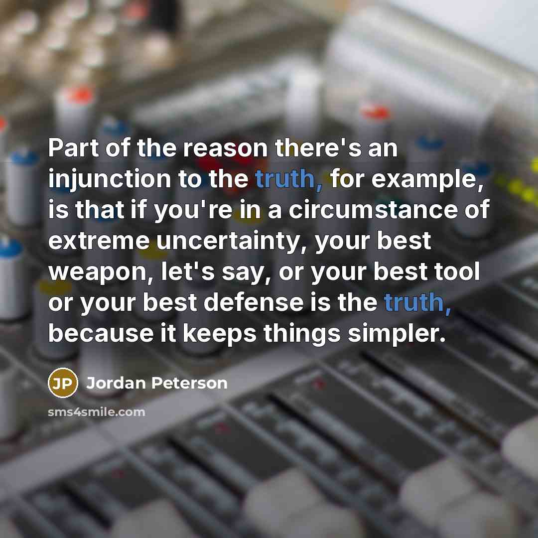 “Part of the reason there's an injunction to the truth,…” quote by Jordan Peterson