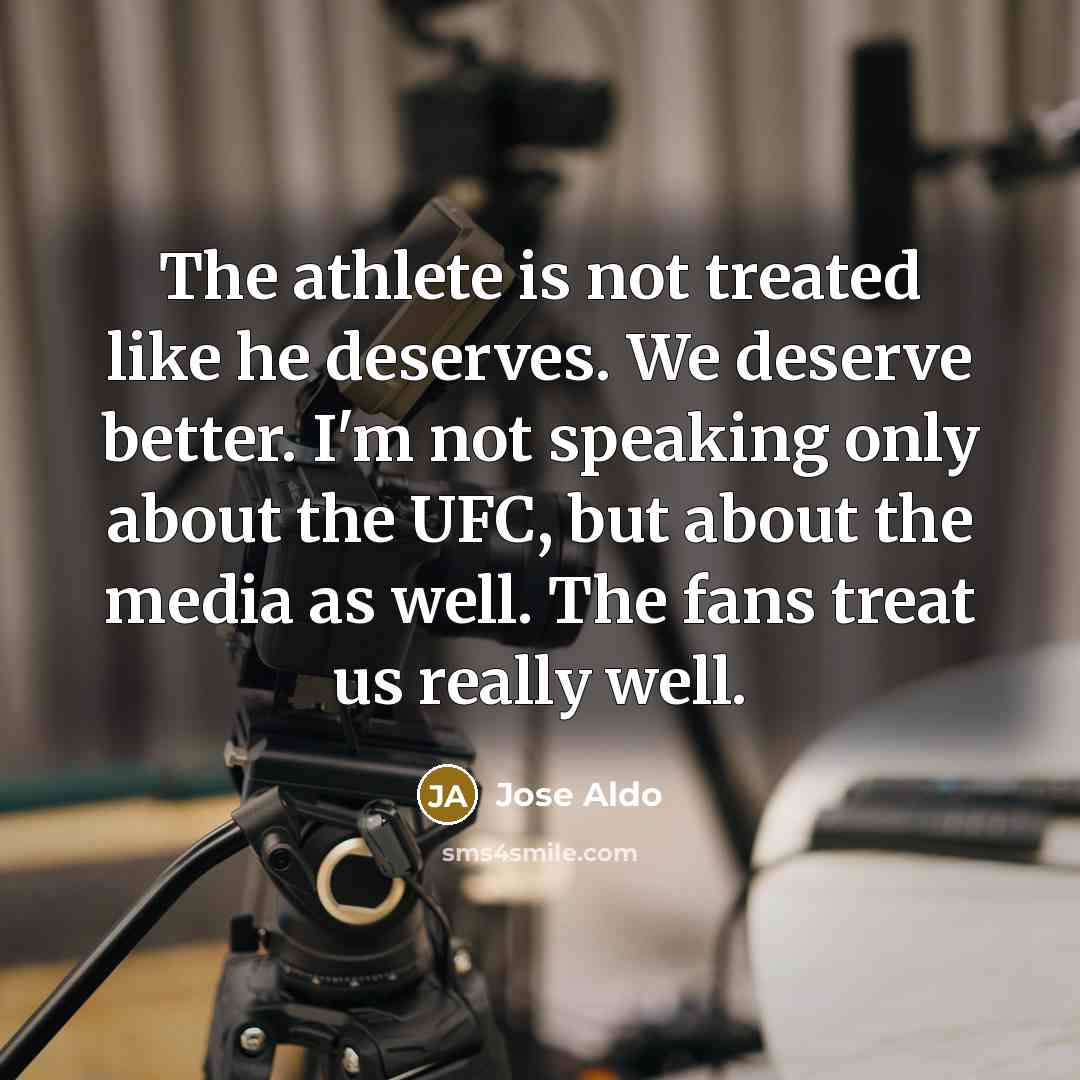 “The athlete is not treated like he deserves. We deserve…” quote by Jose Aldo