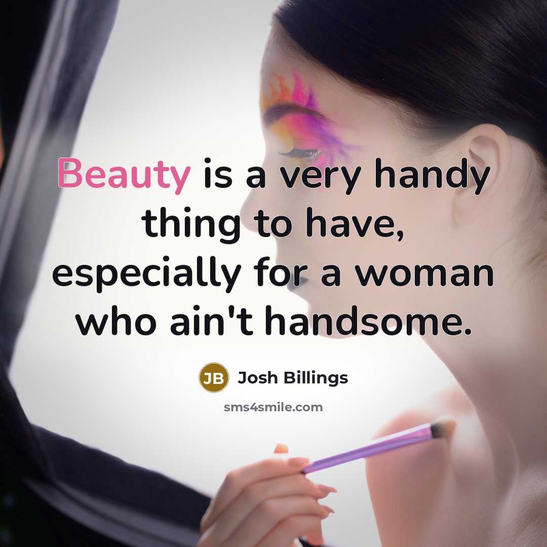 “Beauty is a very handy thing to have, especially for…” quote by Josh Billings