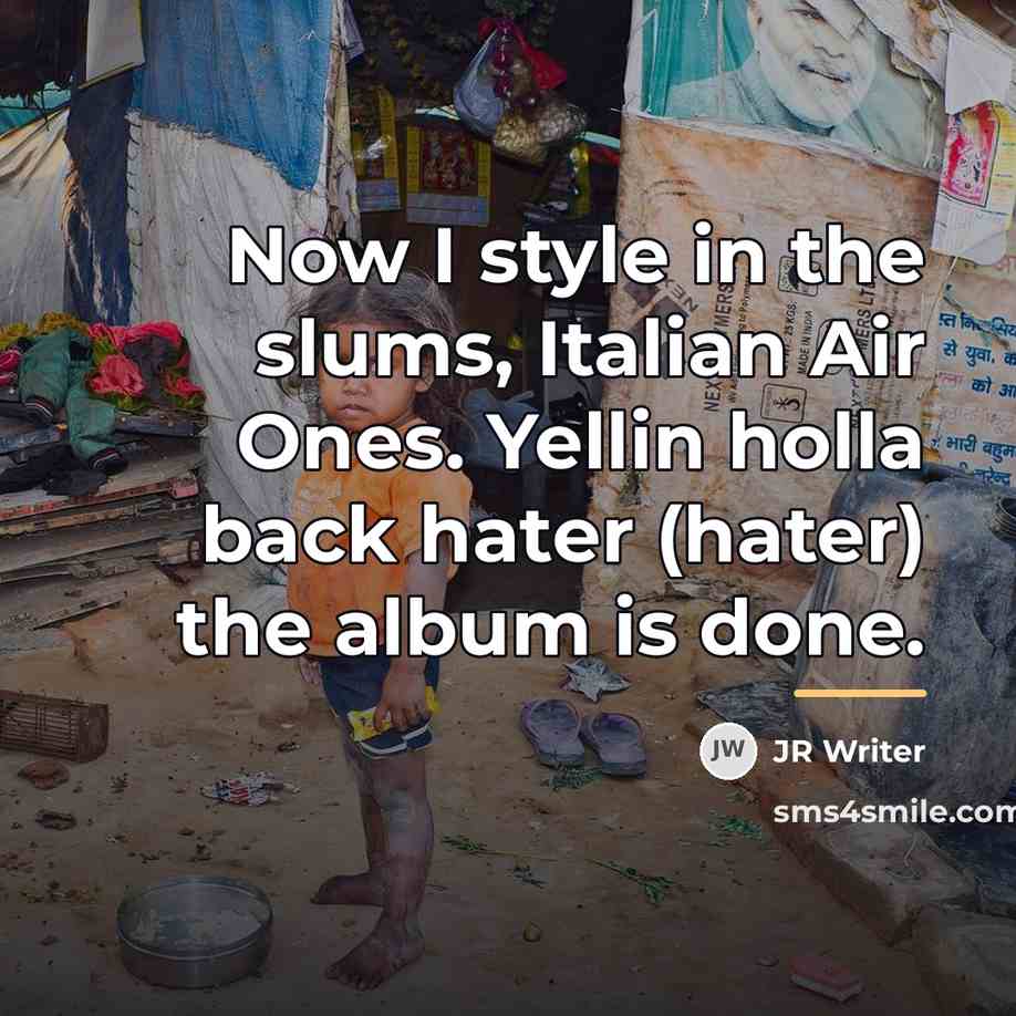 “Now I style in the slums, Italian Air Ones. Yellin…” quote by JR Writer