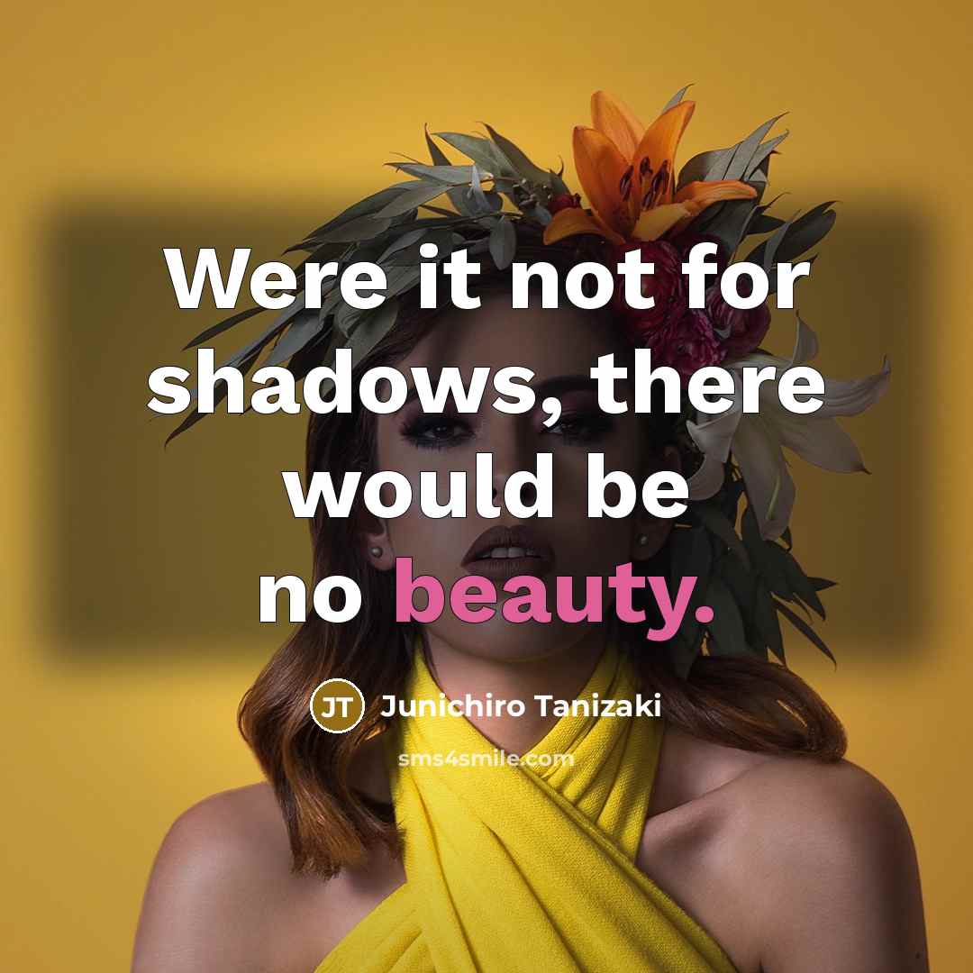 “Were it not for shadows, there would be no beauty.…” quote by Junichiro Tanizaki