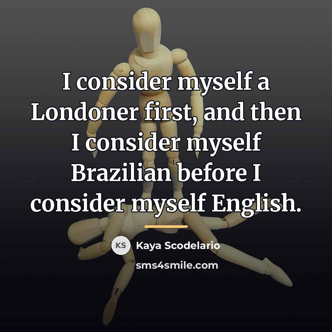 “I consider myself a Londoner first, and then I consider…” quote by Kaya Scodelario