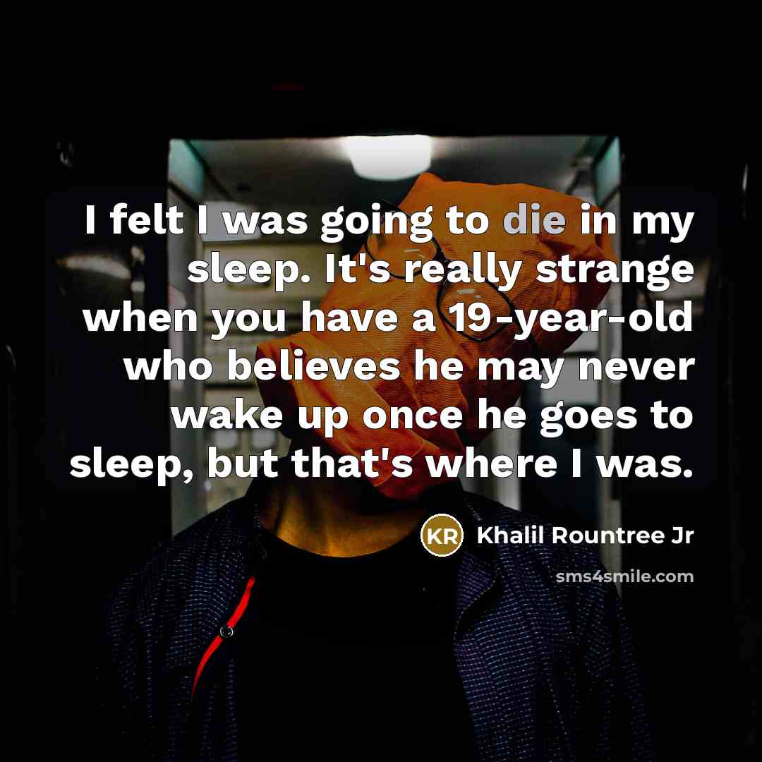 “I felt I was going to die in my sleep.…” quote by Khalil Rountree Jr
