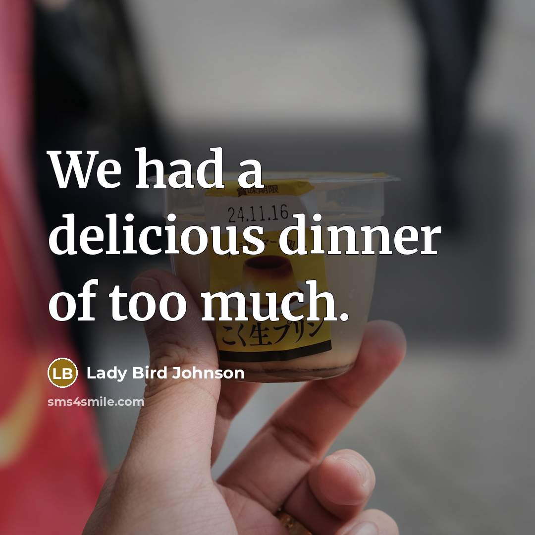 “We had a delicious dinner of too much.…” quote by Lady Bird Johnson