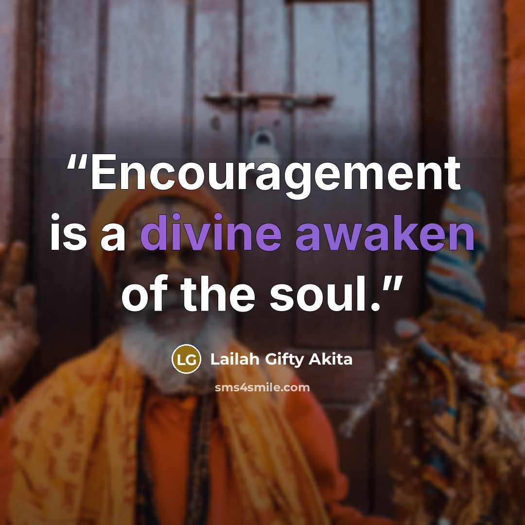 “Encouragement is a divine awaken of the soul.” quote by Lailah Gifty Akita