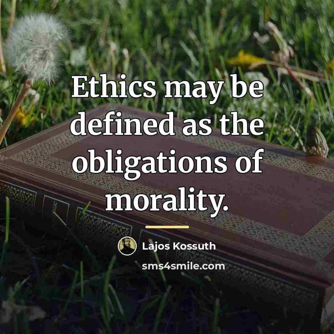 “Ethics may be defined as the obligations of morality.…” quote by Lajos Kossuth