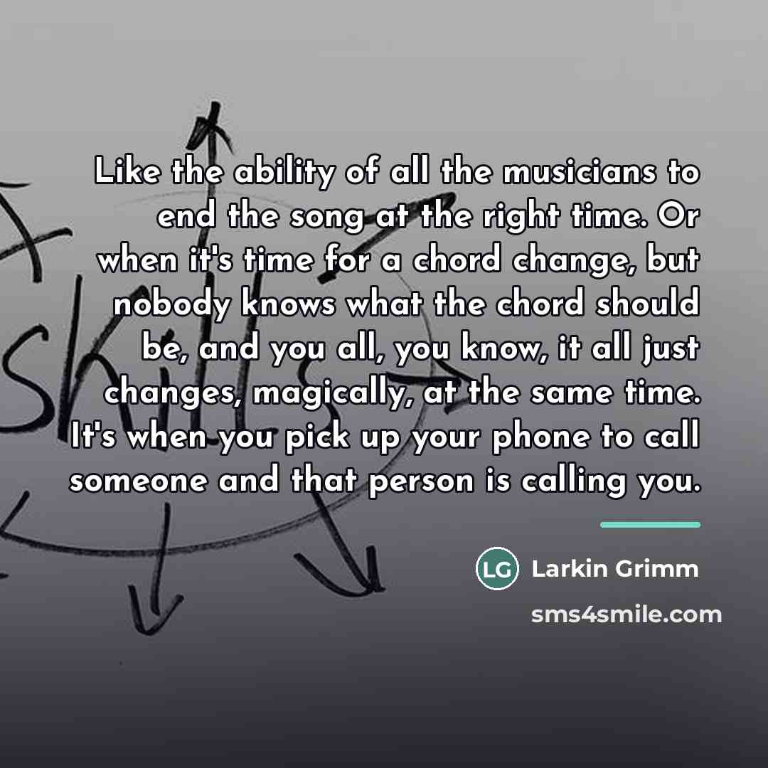 “Like the ability of all the musicians to end the…” quote by Larkin Grimm