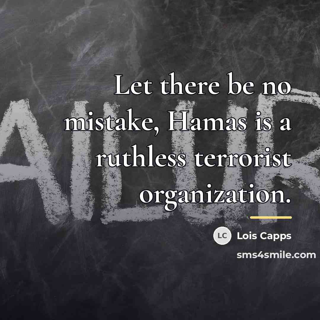 “Let there be no mistake, Hamas is a ruthless terrorist…” quote by Lois Capps