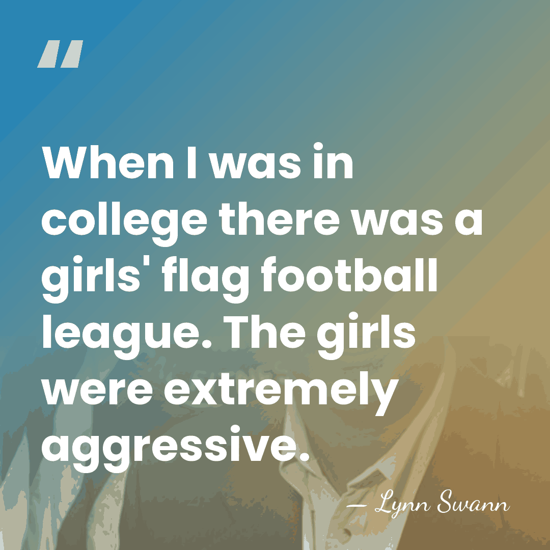 When I was in college there was a girls' flag football league.&hellip; - Lynn Swann