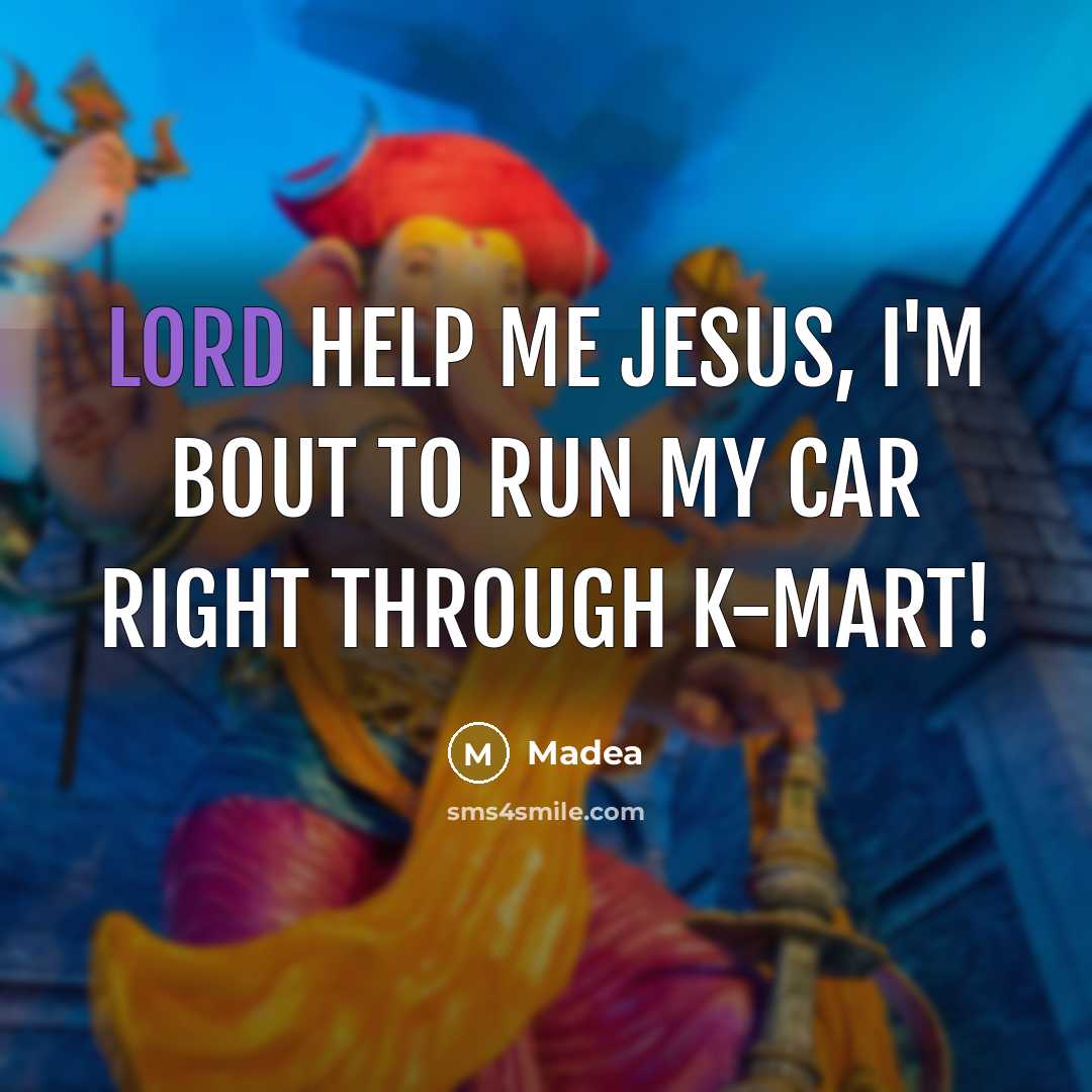 “Lord help me Jesus, I'm bout to run my car…” quote by Madea