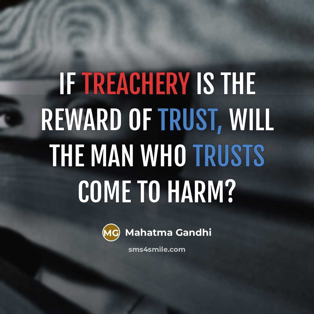 “If treachery is the reward of trust, will the man…” quote by Mahatma Gandhi
