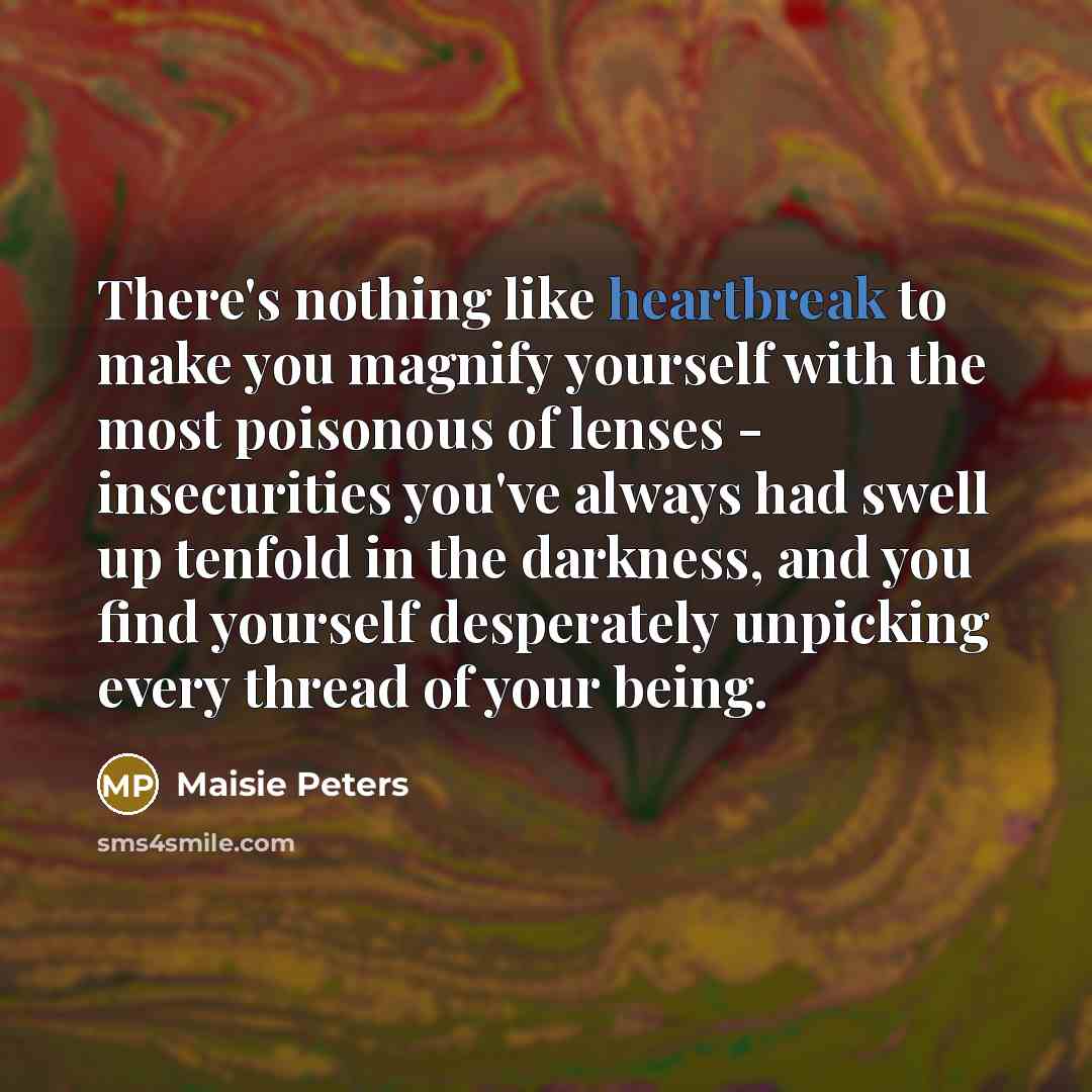 “There's nothing like heartbreak to make you magnify yourself with…” quote by Maisie Peters