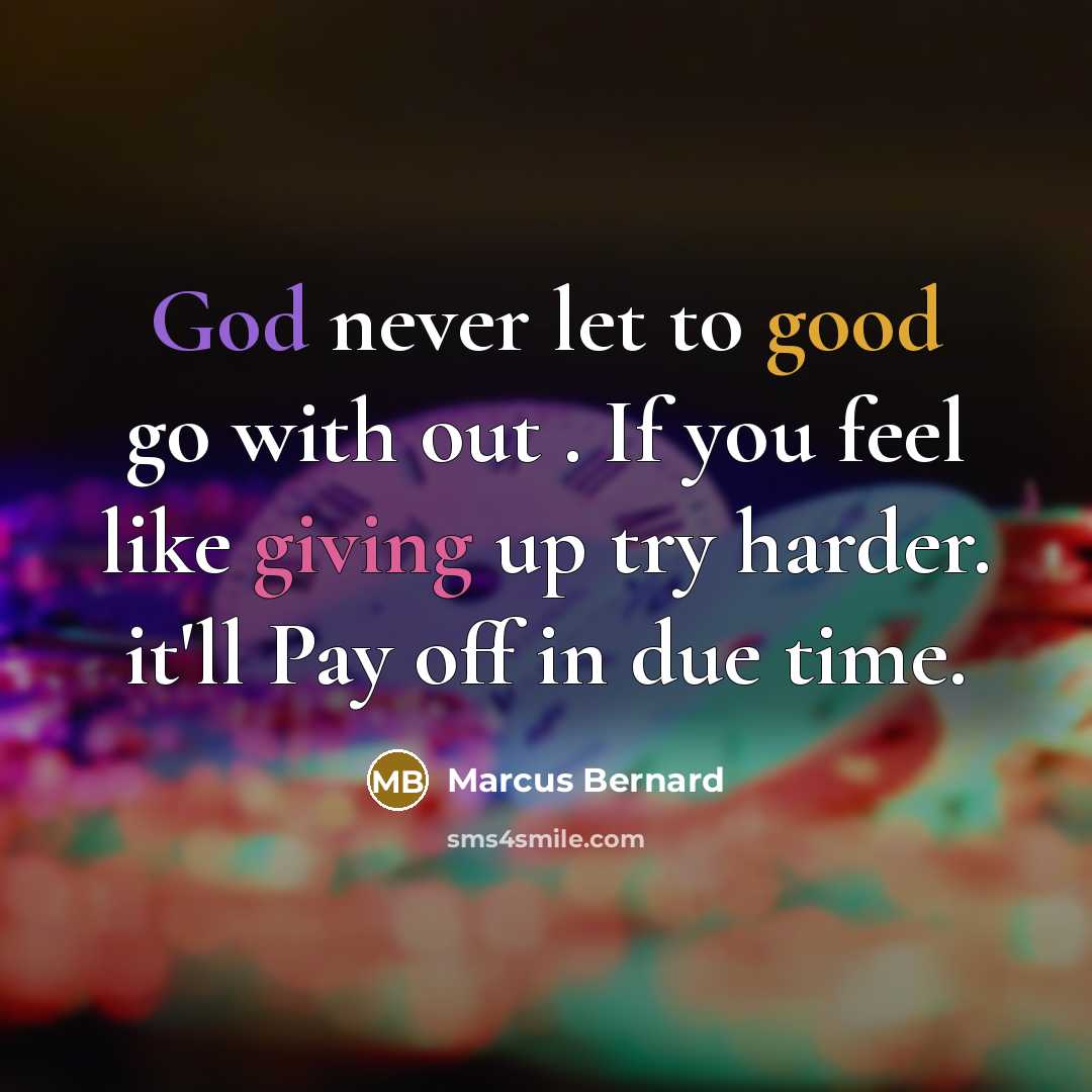 “God never let to good go with out . If…” quote by Marcus Bernard