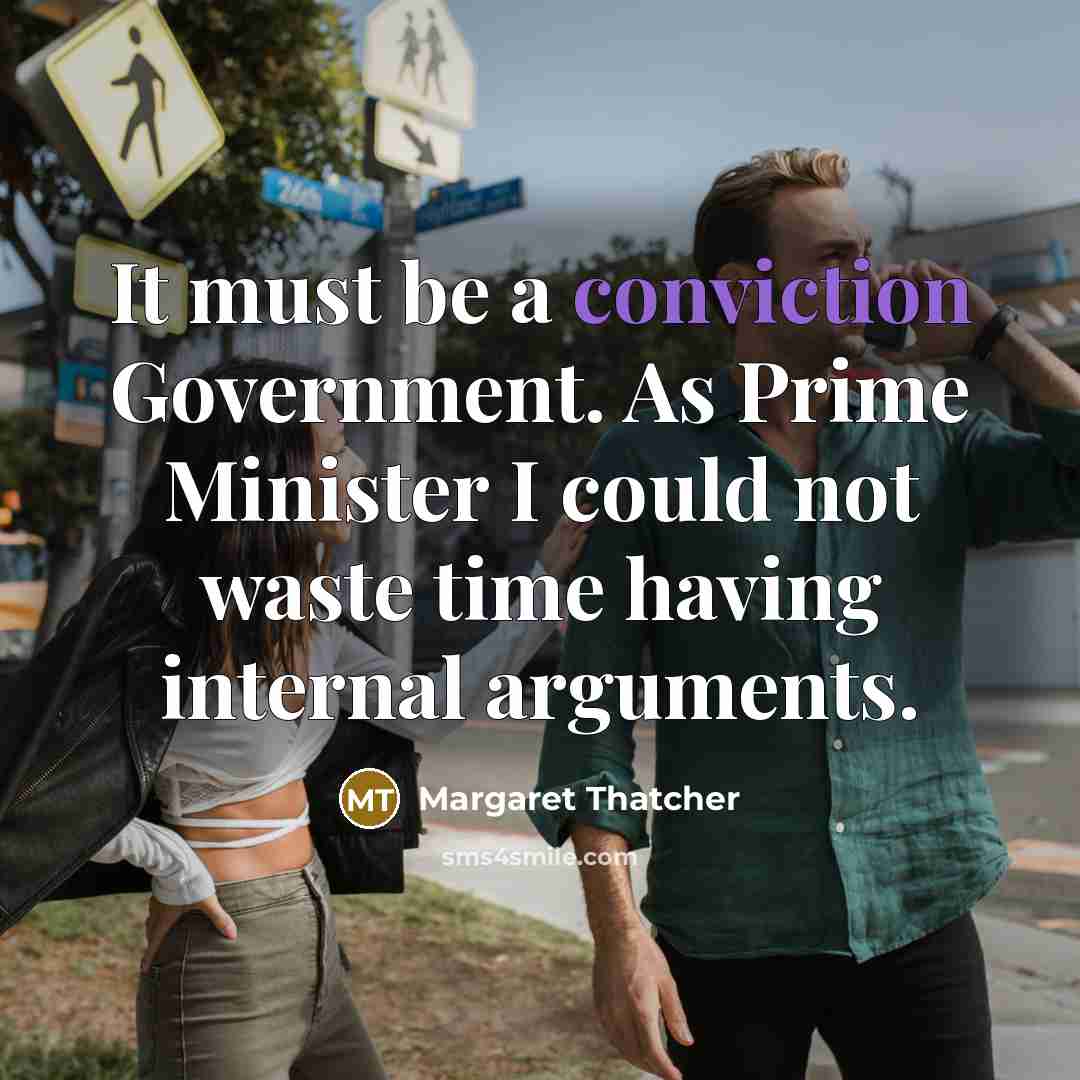 “It must be a conviction Government. As Prime Minister I…” quote by Margaret Thatcher