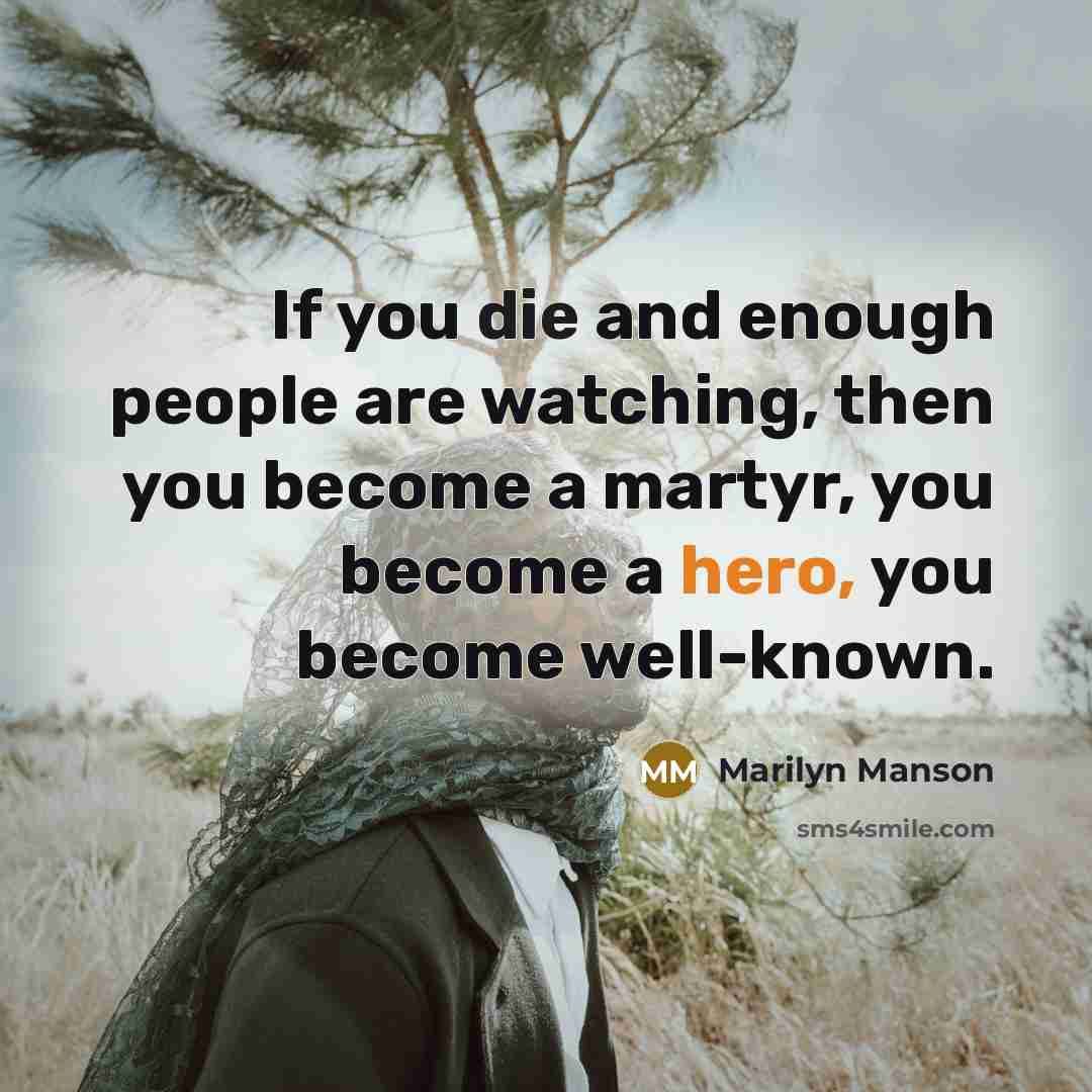 “If you die and enough people are watching, then you…” quote by Marilyn Manson