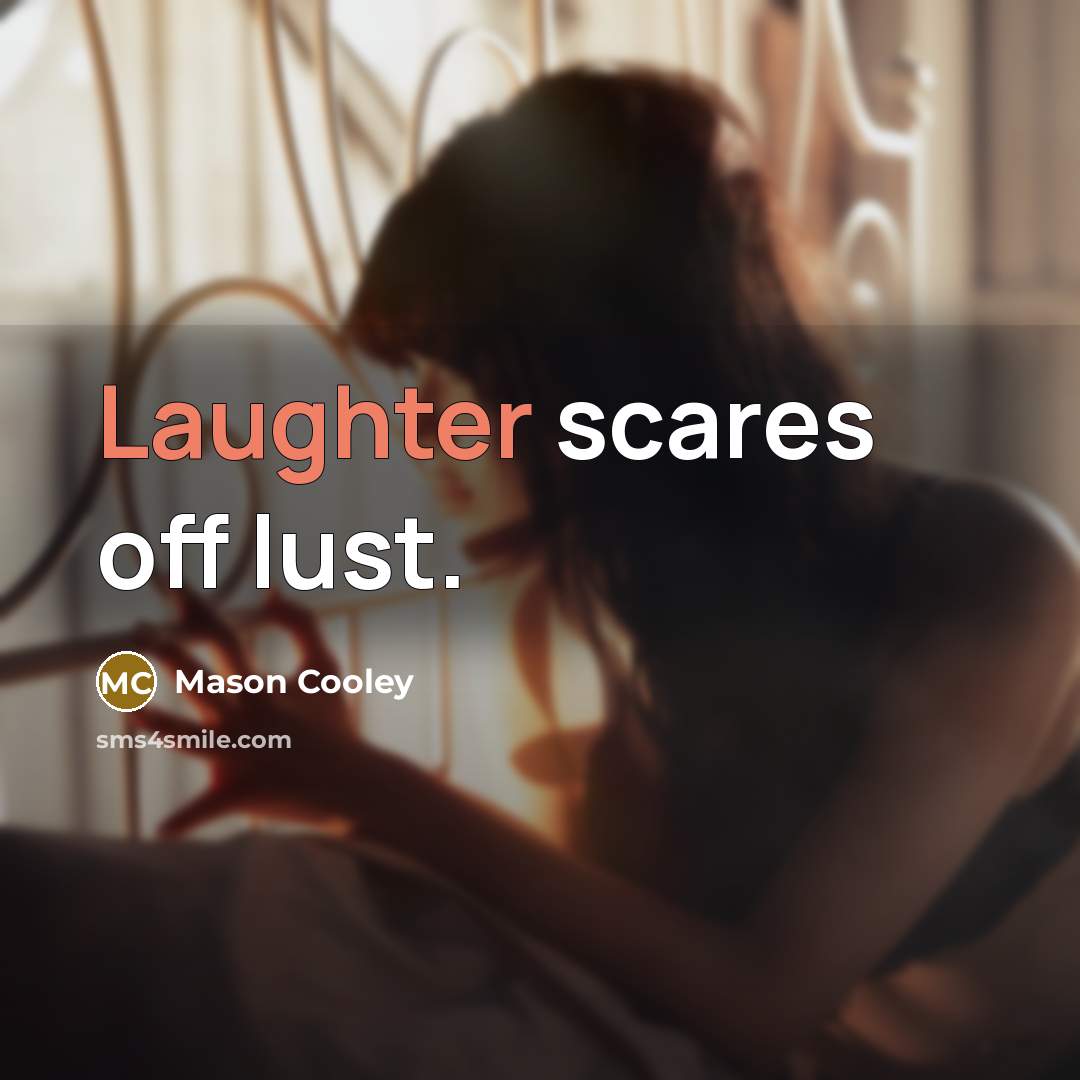 “Laughter scares off lust.…” quote by Mason Cooley