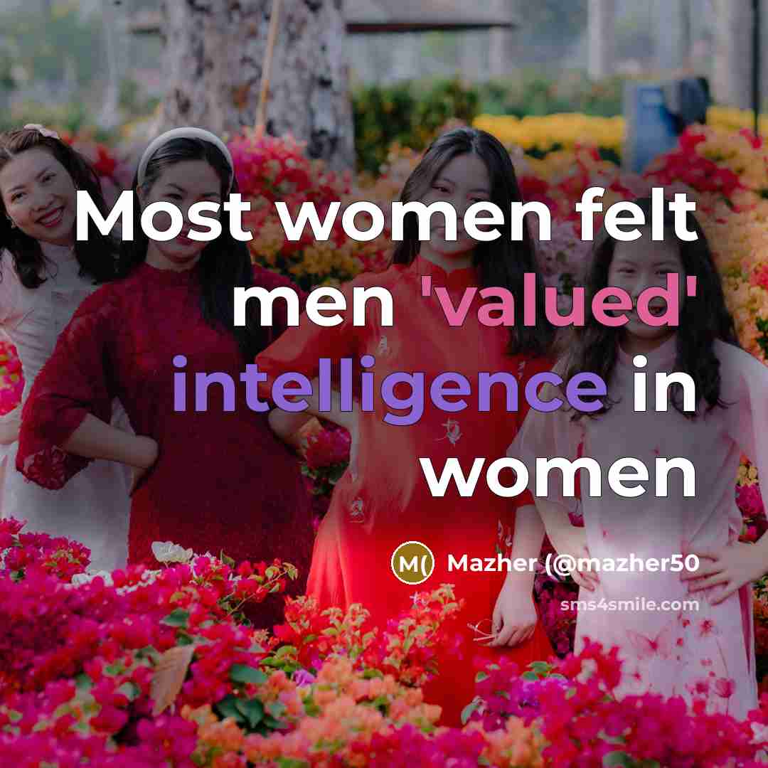 “Most women felt men 'valued' intelligence in women…” quote by Mazher (@mazher50