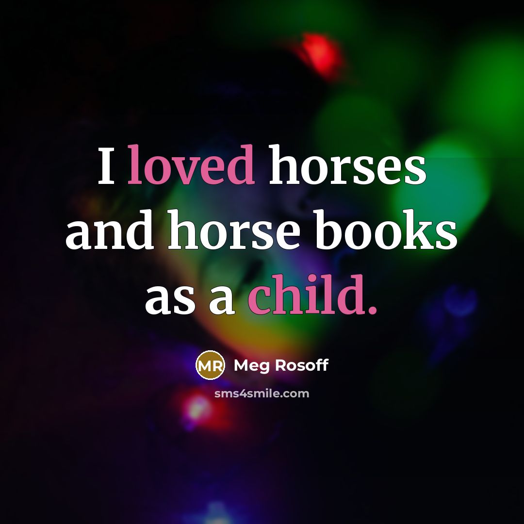 “I loved horses and horse books as a child.…” quote by Meg Rosoff