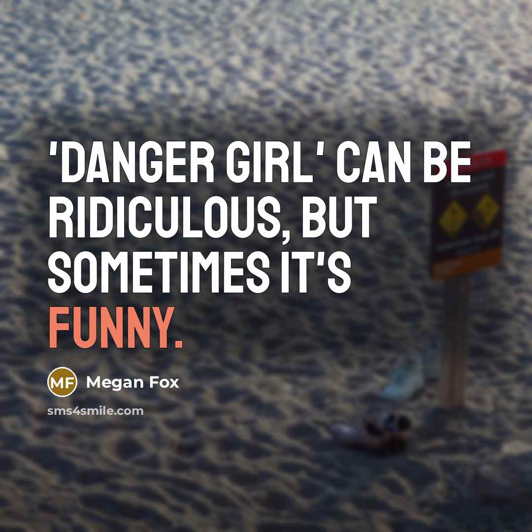 “'Danger Girl' can be ridiculous, but sometimes it's funny.…” quote by Megan Fox