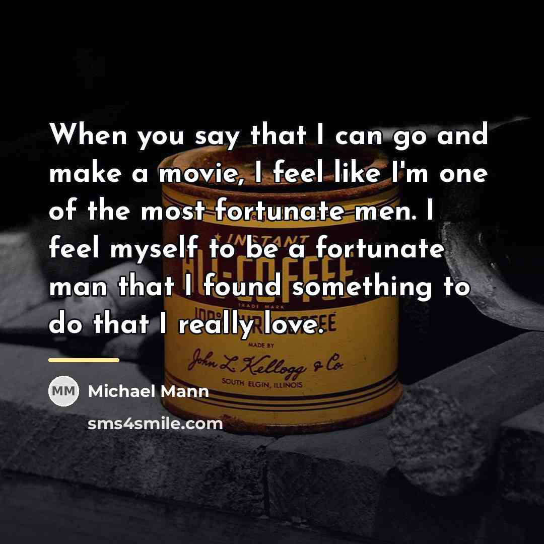 “When you say that I can go and make a…” quote by Michael Mann