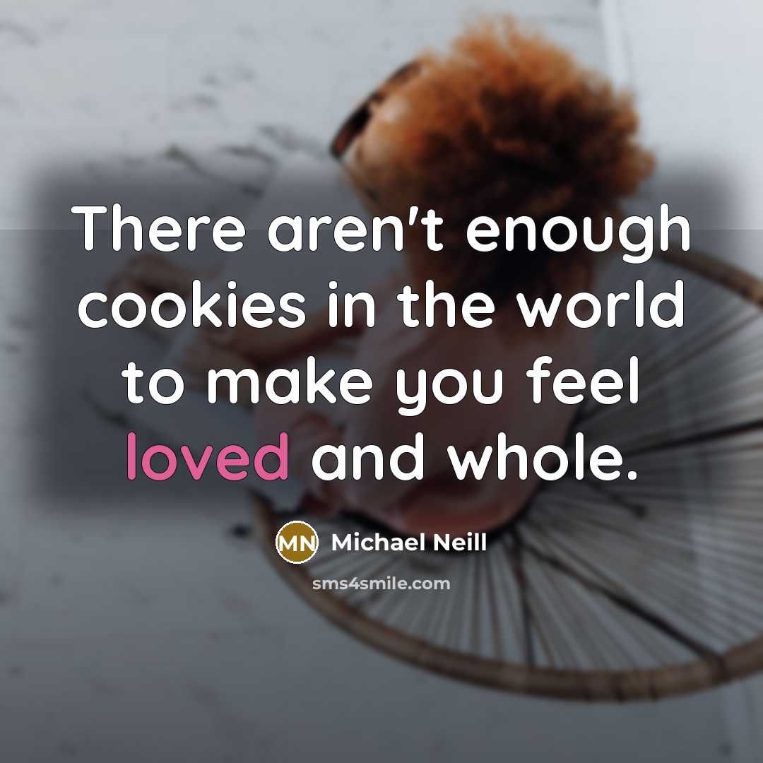 “There aren't enough cookies in the world to make you…” quote by Michael Neill