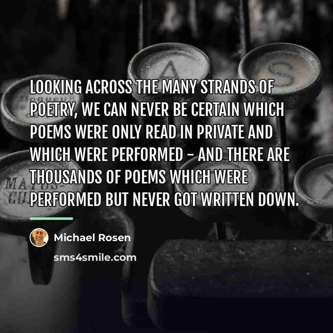 “Looking across the many strands of poetry, we can never…” quote by Michael Rosen