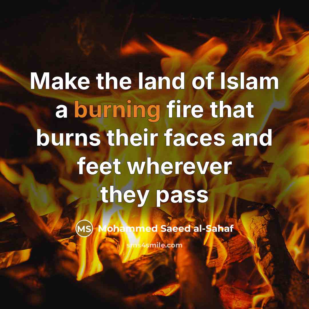 “Make the land of Islam a burning fire that burns…” quote by Mohammed Saeed al-Sahaf