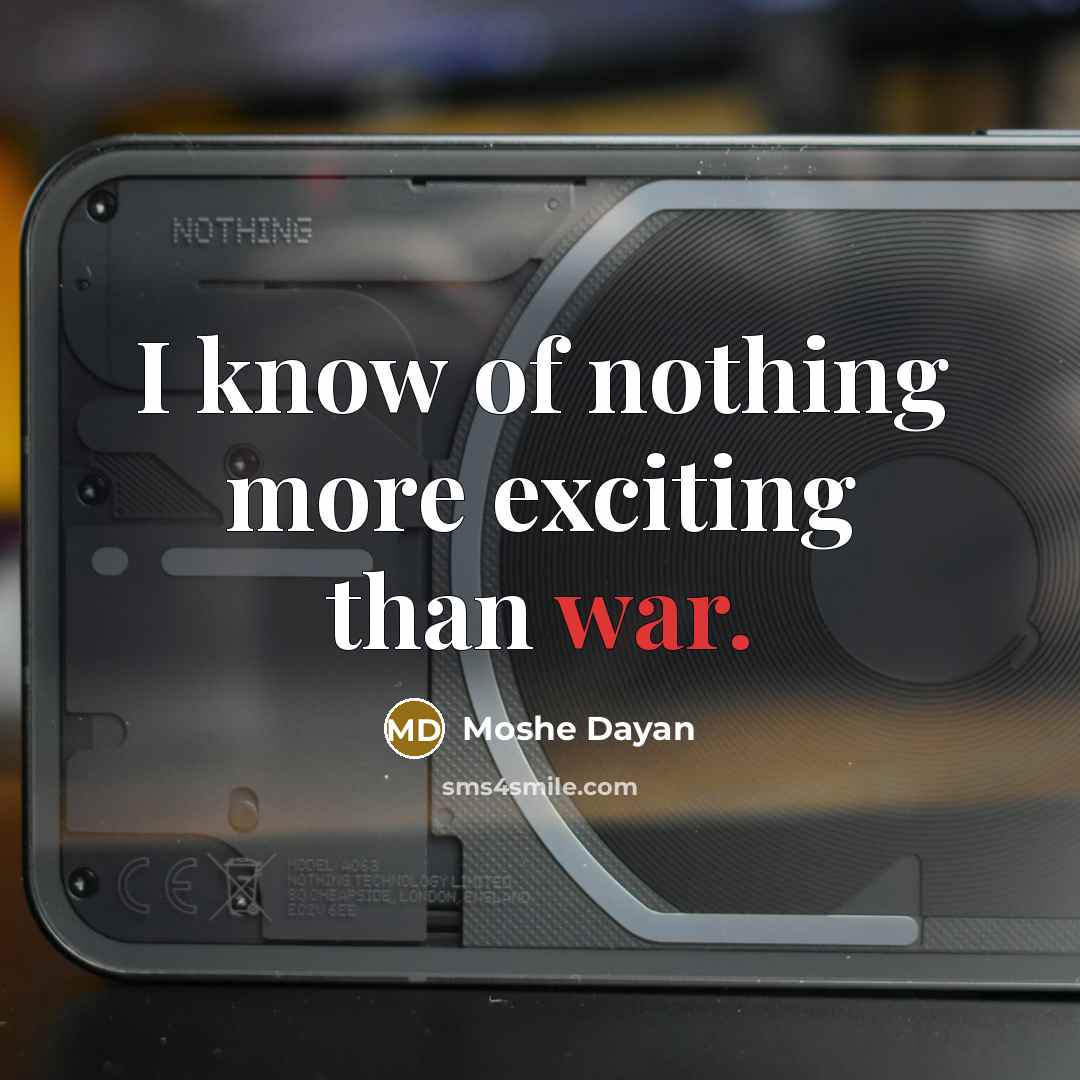 “I know of nothing more exciting than war.…” quote by Moshe Dayan