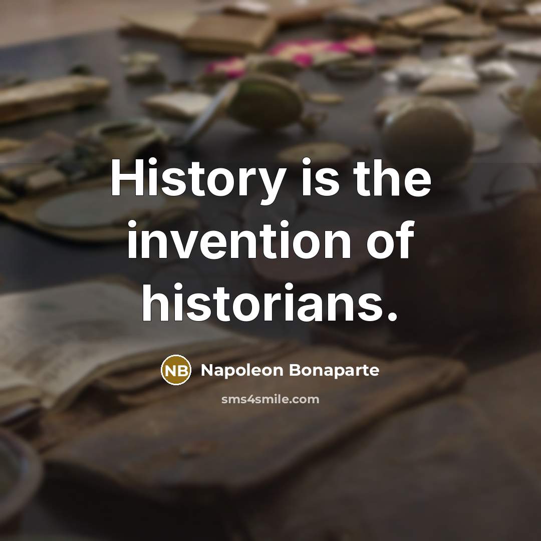 “History is the invention of historians.…” quote by Napoleon Bonaparte