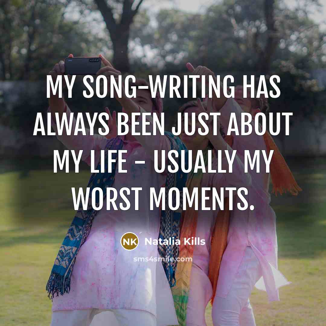 “My song-writing has always been just about my life -…” quote by Natalia Kills